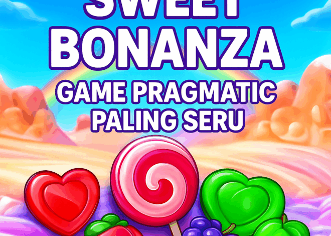 Sweet Bonanza: Game Pragmatic Paling Seru