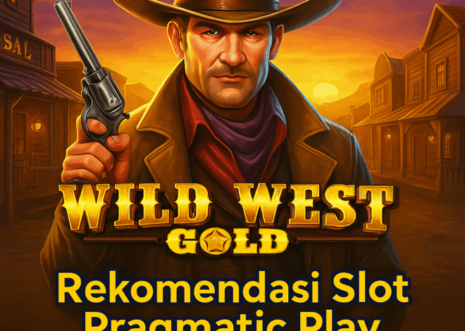 Wild West Gold: Rekomendasi Slot Pragmatic Play Sensasi Koboi